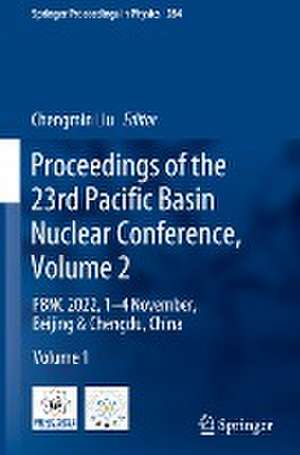 Proceedings of the 23rd Pacific Basin Nuclear Conference, Volume 2: PBNC 2022, 1 - 4 November, Beijing & Chengdu, China de Chengmin Liu