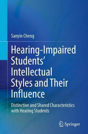 Hearing-Impaired Students’ Intellectual Styles and Their Influence: Distinctive and Shared Characteristics with Hearing Students de Sanyin Cheng