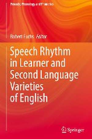 Speech Rhythm in Learner and Second Language Varieties of English de Robert Fuchs