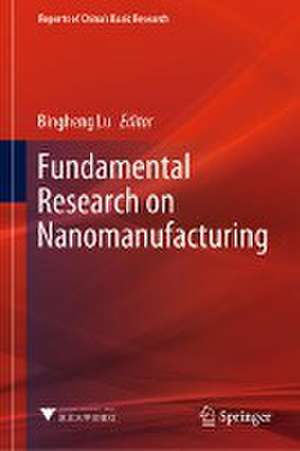 Fundamental Research on Nanomanufacturing de Bingheng Lu