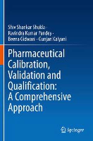 Pharmaceutical Calibration, Validation and Qualification: A Comprehensive Approach de Shiv Shankar Shukla