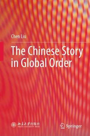 The Chinese Story in Global Order de Chen Liu