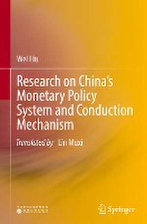 Research on China’s Monetary Policy System and Conduction Mechanism de Wei Liu