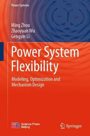 Power System Flexibility: Modeling, Optimization and Mechanism Design de Ming Zhou