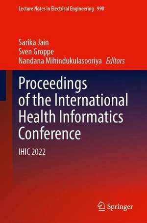 Proceedings of the International Health Informatics Conference: IHIC 2022 de Sarika Jain