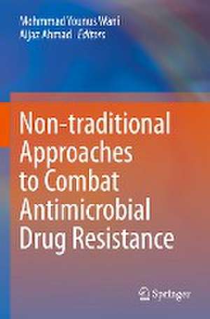 Non-traditional Approaches to Combat Antimicrobial Drug Resistance de Mohmmad Younus Wani