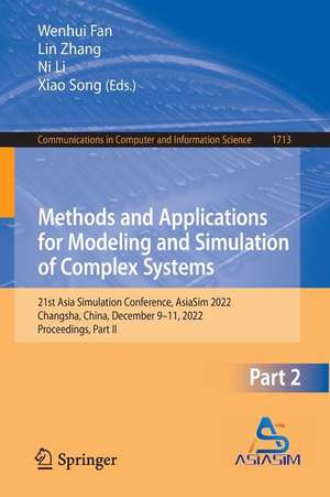 Methods and Applications for Modeling and Simulation of Complex Systems: 21st Asia Simulation Conference, AsiaSim 2022, Changsha, China, December 9-11, 2022, Proceedings, Part II de Wenhui Fan