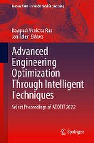 Advanced Engineering Optimization Through Intelligent Techniques: Select Proceedings of AEOTIT 2022 de Ravipudi Venkata Rao