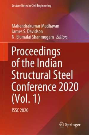 Proceedings of the Indian Structural Steel Conference 2020 (Vol. 1): ISSC 2020 de Mahendrakumar Madhavan