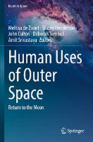 Human Uses of Outer Space: Return to the Moon de Melissa de Zwart