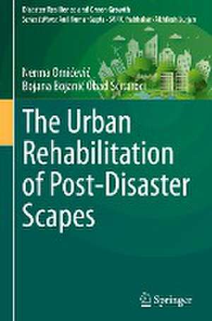 The Urban Rehabilitation of Post-Disaster Scapes de Nerma Omićević