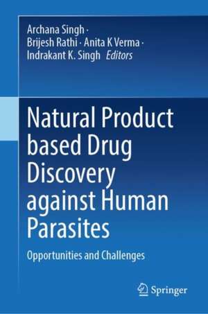 Natural Product Based Drug Discovery Against Human Parasites: Opportunities and Challenges de Archana Singh