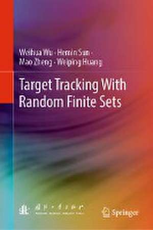 Target Tracking with Random Finite Sets de Weihua Wu