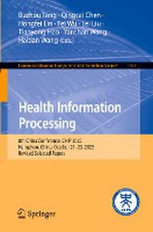 Health Information Processing: 8th China Conference, CHIP 2022, Hangzhou, China, October 21–23, 2022, Revised Selected Papers de Buzhou Tang