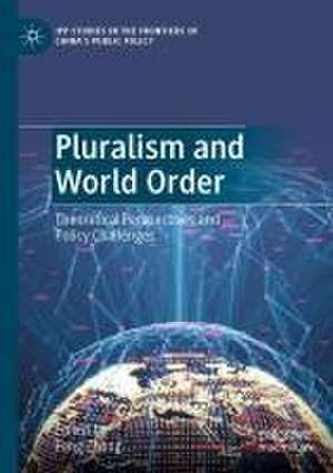 Pluralism and World Order: Theoretical Perspectives and Policy Challenges de Feng Zhang