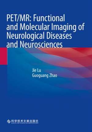 PET/MR: Functional and Molecular Imaging of Neurological Diseases and Neurosciences de Jie Lu