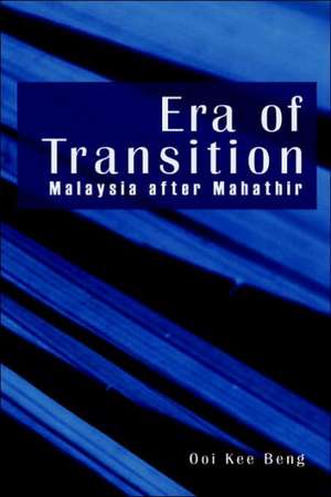 Era of Transition: Malaysia After Mahathir de Kee Beng Ooi