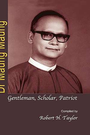 Dr Maung Maung: Gentleman, Scholar, Patriot de Robert H. Taylor