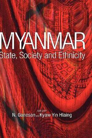 Myanmar: State, Society and Ethnicity de N. Ganesan