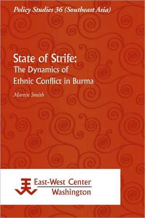 State of Strife: The Dynamics of Ethnic Conflict in Burma de T Martin Smith