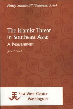 The Islamist Threat in Southeast Asia: A Reassessment de John Sidel