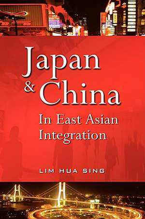 Japan and China in East Asian Integration de Lim Hua Sing