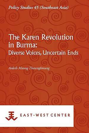 The Karen Revolution in Burma: Diverse Voices, Uncertain Ends de Ardeth Maung Thawnghmung