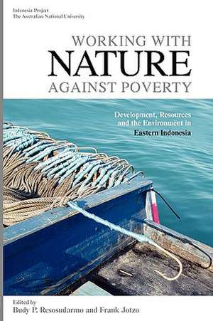 Working with Nature Against Poverty: Development, Resources and the Environment in Eastern Indonesia de Budy P. Resosudarmo