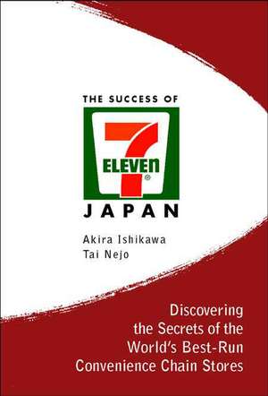 Success of 7-Eleven Japan, The: Discovering the Secrets of the World's Best-Run Convenience Chain Stores de Akira Ishikawa