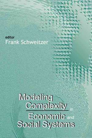 Modeling Complexity in Economic and Social Systems de Frank Schweitzer