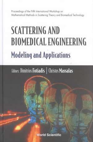 Scattering and Biomedical Engineering: Modeling and Applications - Proceedings of the Fifth International Workshop on Mathematical Methods in Scatteri de Dimitrios I. Fotiadis