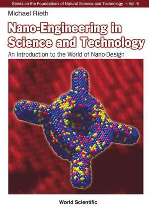 Nano-Engineering in Science and Technology: An Introduction to the World of Nano-Design de Michael Rieth