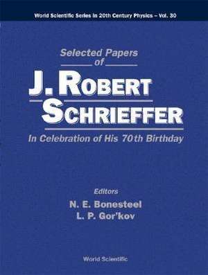 Selected Papers of J Robert Schrieffer in Celebration of His 70th Birthday de Nicholas E Bonesteel