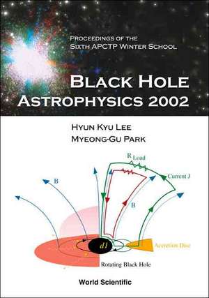 Black Hole Astrophysics 2002, Proceedings of the Sixth Apctp Winter School de Hyun Kyu Lee