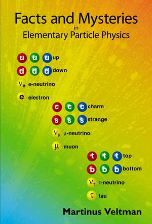 Facts and Mysteries in Elementary Particle Physics de M. G. Veltman