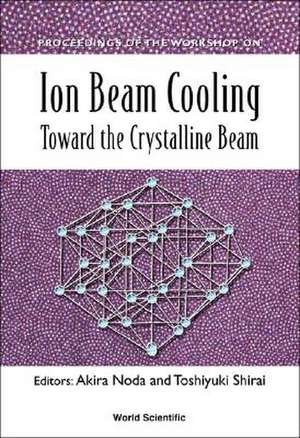 Ion Beam Cooling: Toward the Crystalline Beam - Proceedings of the Workshop de Akira Noda