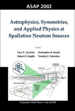 Astrophysics, Symmetries, and Applied Physics at Spallation Neutron Sources, Proceedings of the Workshop on ASAP 2002 de Paul E. Koehler