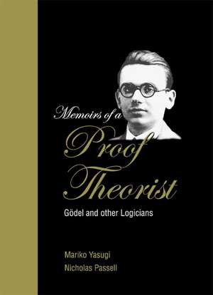 Memoirs of a Proof Theorist: Godel and Other Logicians de Gaisi Takeuti