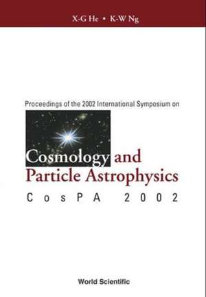 Cosmology and Particle Astrophysics, Proceedings of the 2002 International Symposium on Cospa 2002 de Kin-Wang Ng