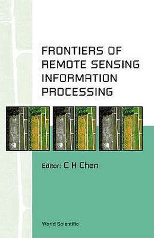 Frontiers of Remote Sensing Information Processing de C. H. Chen