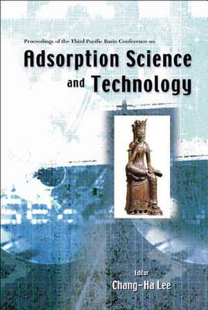 Adsorption Science and Technology, Proceedings of the Third Pacific Basin Conference de Chang-Ha Lee