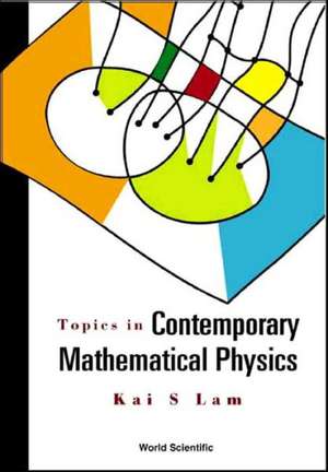 Topics in Contemporary Mathematical Phys de Kai S. Lam