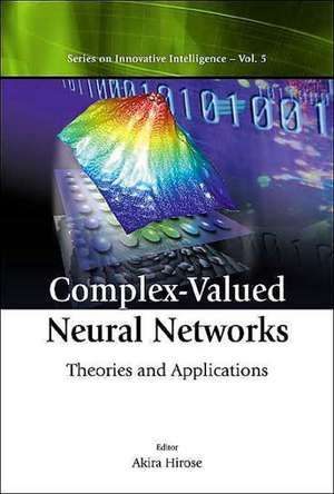 Complex-Valued Neural Networks: Theories and Applications de Akira Hirose