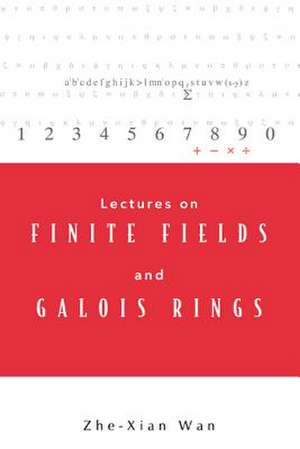 Lectures on Finite Fields and Galois Rings de Zhe-Xian Wan