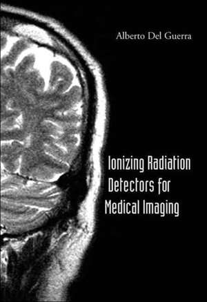 Ionizing Radiation Detectors for Medical Imaging de Alberto del Guerra