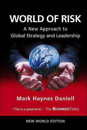 World of Risk: A New Approach to Global Strategy and Leadership de Mark Haynes Daniell