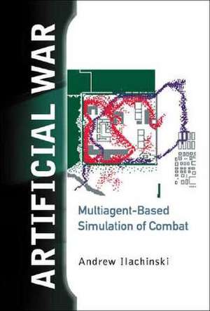 Artificial War: Multiagent-Based Simulation of Combat de Andrew Ilachinski