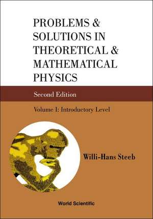 Problems and Solutions in Theoretical and Mathematical Physics, Vol I: Introductory Level (2nd Edition) de Willi-Hans Steeb