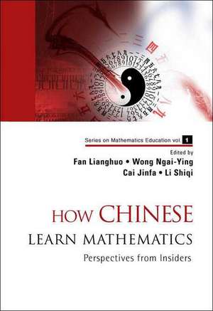 How Chinese Learn Mathematics: Perspectives from Insiders de Lianghuo Fan