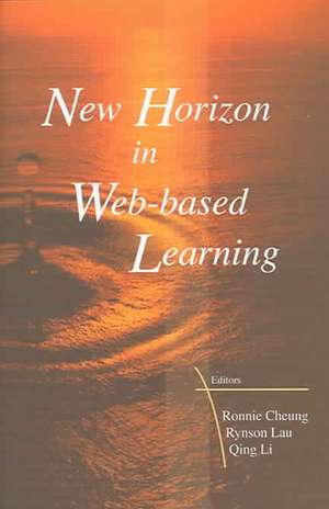 New Horizon in Web-Based Learning - Proceedings of the 3rd International Conference on Web-Based Learning (Icwl 2004) de Cheung Ronnie